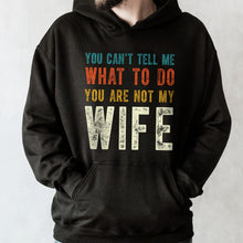 You Can't Tell Me What To Do You Are Not My Wife - Personalized Custom Unisex T-shirt, Hoodie - WIF001_BBAS